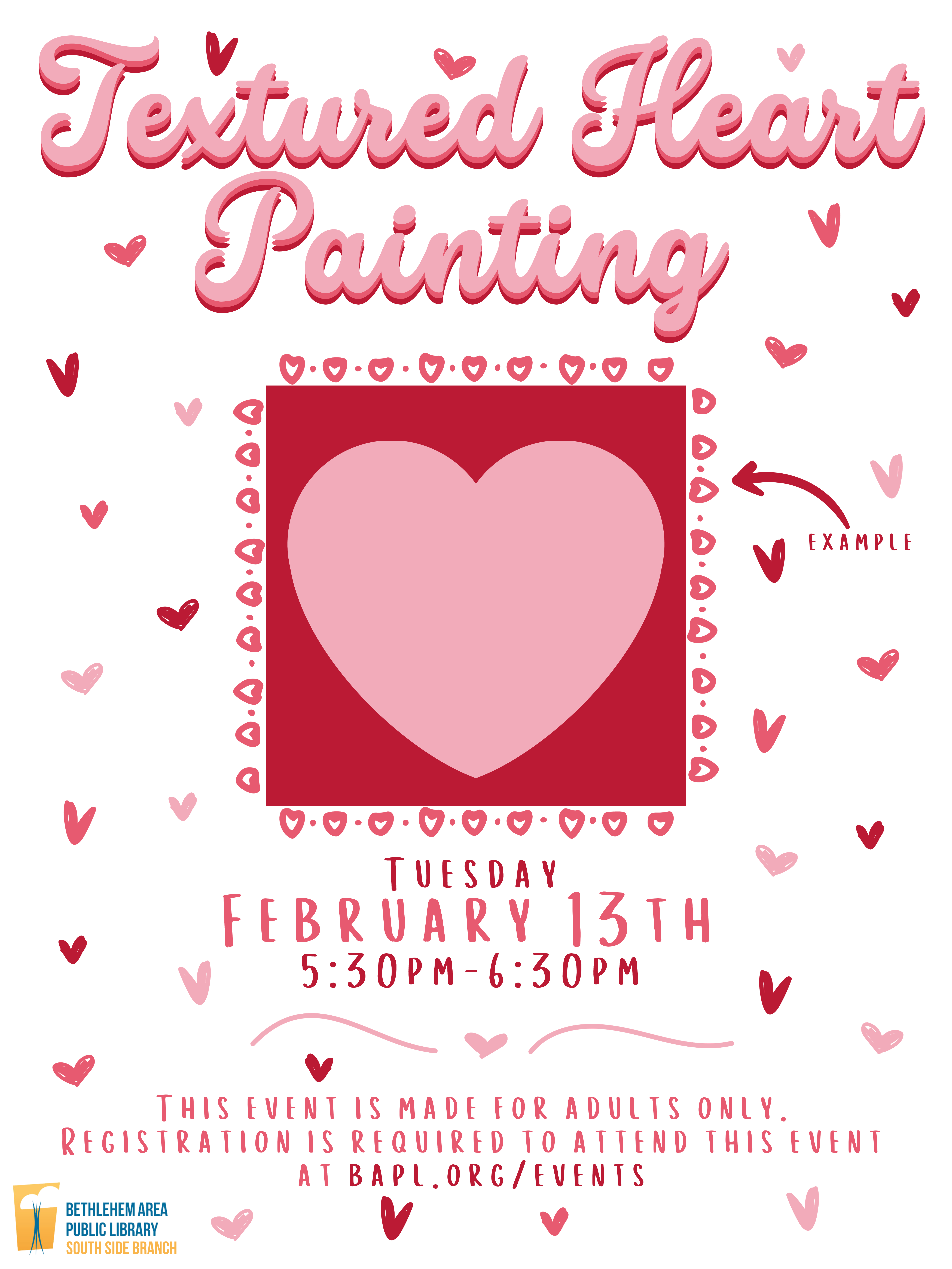 Poster that reads textured heart painting with the date February 13th 2023 at 5:30pm. Registration is required at bapl.org/events. The poster is red and pink with tiny hearts surounding a larger heart in the center.
