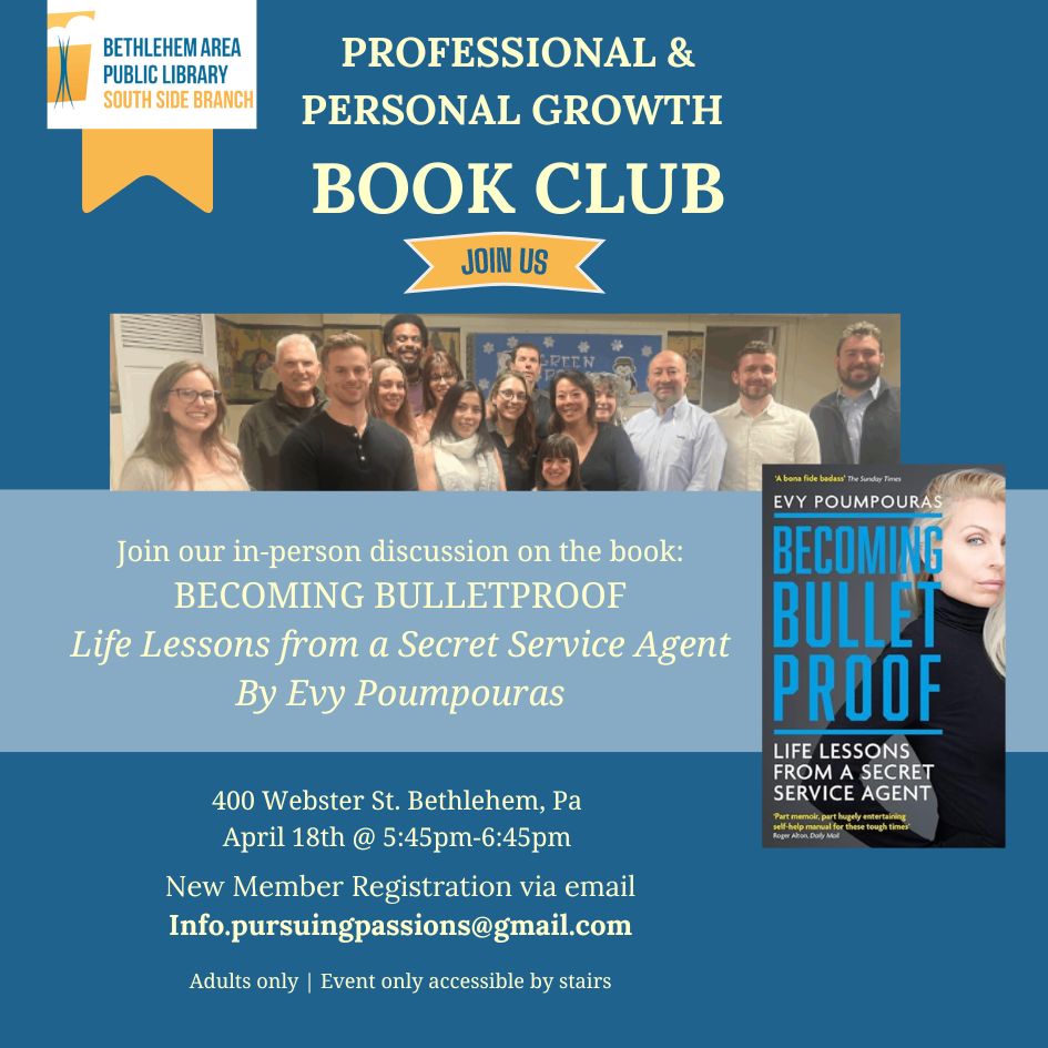 Professional and Personal Growth Book Club, blue background, April 18th 5:45 - 6:45 pm, Join our in-person discussion on the book: BECOMING BULLETPROOF by Evy Poumpouras. New Member Registration info.pursuingpassions@gmail.com. Adults only, accessible only by stairs.