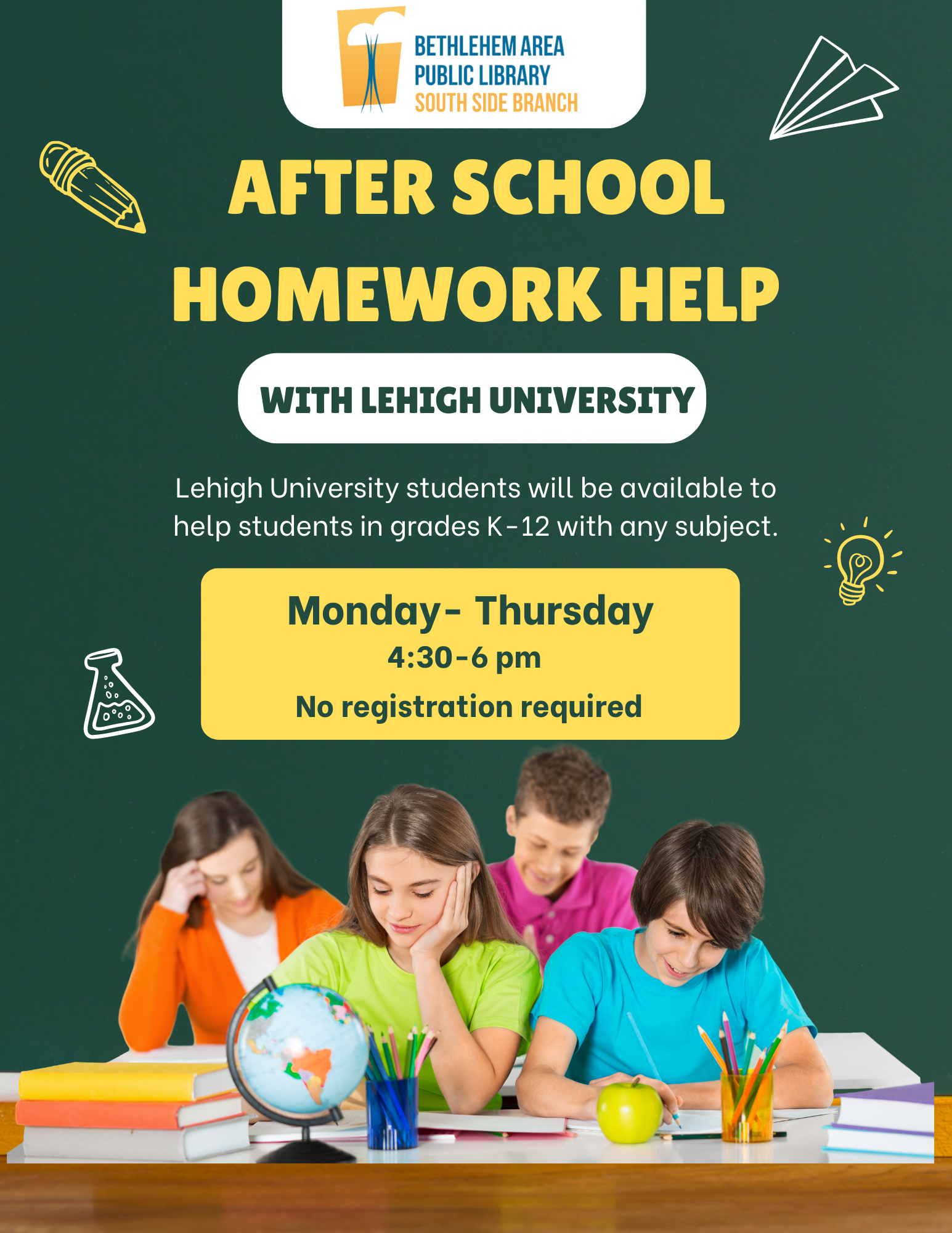 After School Homework Help, Monday-Thursday, Resuming February 12, No Homework Help March 11-14, 4:30-6 pm, What we provide: Lehigh University Tutor, help with any subject, pencils, scrap paper, students K-12