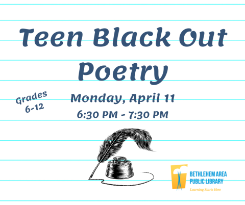 "Teen Black Out Poetry" on April 11, 2022 from 6:30 PM - 7:30 PM.