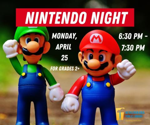 Nintendo Night--Monday, April 25 from 6:30 PM to 7:30 PM. For Grades 2+ only.