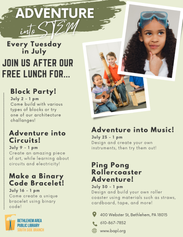 green flyer, states "Adventure into Stem, every tuesday in July, join us after our free lunch for: Block Party, Circuits, Binary Code Bracelets, adventure into music, and a roller coaster stem challenge.