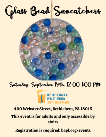 Glass Bead Suncatchers. Saturday, September 14th 12:00-1:00PM. 400 Webster Street, Bethlehem, PA 18015  This event is for adults and only accessible by stairs   Registration is required: bapl.org/events