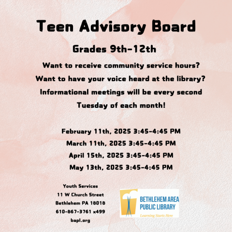 Teen Advisory Board Grades 9th-12th Want to receive community service hours? Want to have your voice heard at the library?  Informational meetings will be every second Tuesday of each month!  February 11th, 2025 3:45-4:45 PM March 11th, 2025 3:45-4:45 PM April 15th, 2025 3:45-4:45 PM May 13th, 2025 3:45-4:45 PM