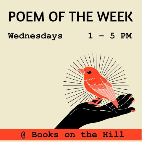 POEM OF THE WEEK Wednesdays 1 - 5 PM @ Books on the Hill