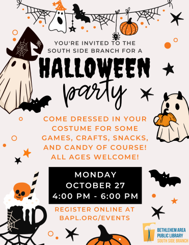 You're invited to the south side branch for a Halloween Party! Come dressed in your costume for some games, crafts, snacks, and candy of course! All ages welcome! Monday October 27 4:00 pm - 6:00 pm. Register online at bapl.org/events