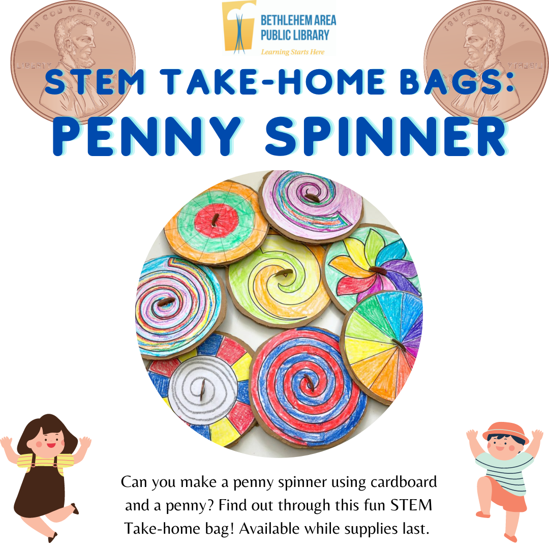 STEM Take-home Bags: Penny Spinner! Can you make a penny spinner using cardboard and a penny? Find out through this fun STEM Take-home bag! Available while supplies last.