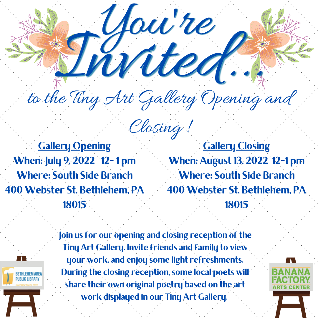 Join us for our opening and closing reception of the Tiny Art Gallery. Invite friends and family to view your work, and enjoy some light refreshments. During the closing reception, some local poets will share their own original poetry based on the art work displayed in our Tiny Art Gallery. 